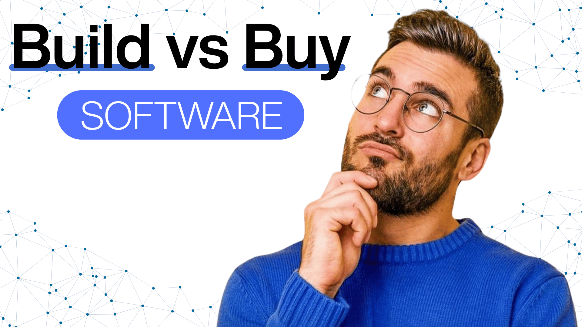 Header graphic titled Build vs Buy Software, illustrating a thoughtful man wearing round glasses and a blue sweater looking upward with his hand on his chin against a white and blue digital network background