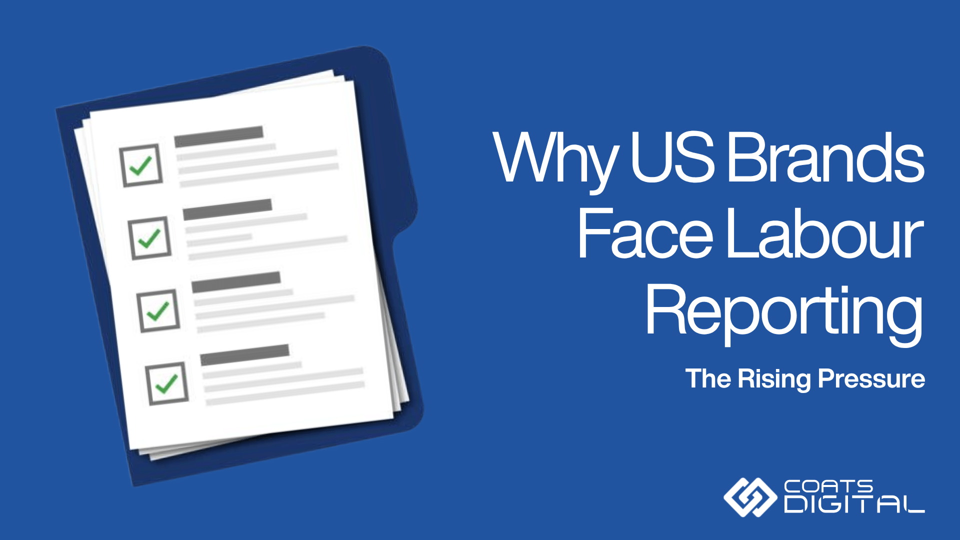 Coats Digital graphic featuring the Coats Digital logo, headline Why US Brands Face Labour Reporting, subheading The Rising Pressure, and an illustration of a clipboard with checked compliance lists.